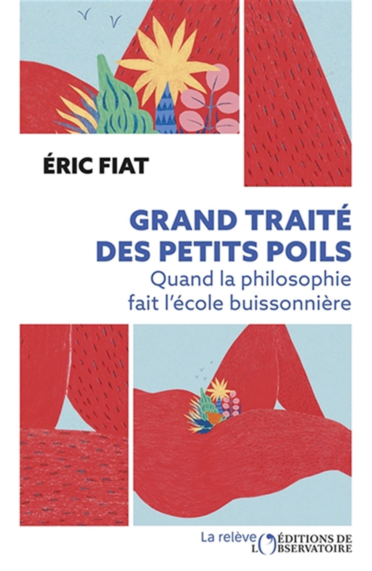 Grand traité des petits poils: Quand la philosophie fait l'école buissonnière