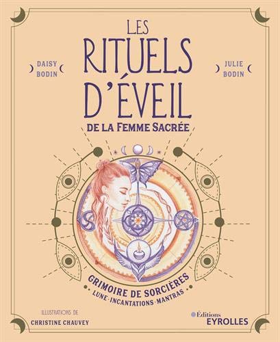Les rituels d'éveil de la femme sacrée: grimoire de sorcières: Lune, incantations, mantras