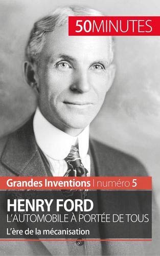 Henry Ford, l'automobile à portée de tous: l'ère de la mécanisation