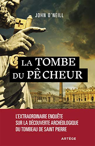 La tombe du pêcheur: l'extraordinaire enquête sur la découverte archéologique du tombeau de saint Pierre
