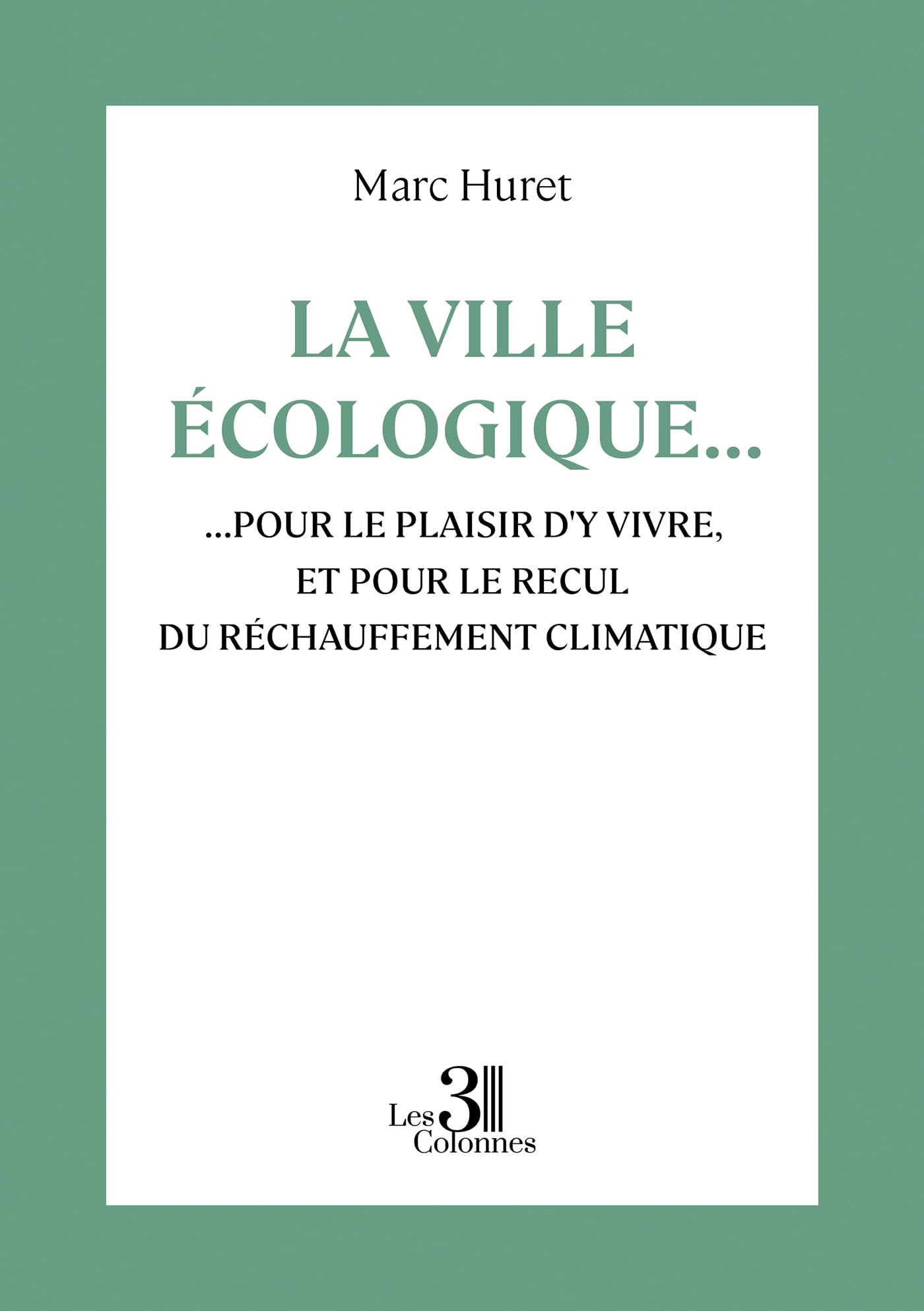 La ville écologique...:...pour le plaisir d'y vivre, et pour le recul du réchauffement climatique