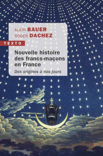 Nouvelle histoire des francs-maçons en France: des origines à nos jours