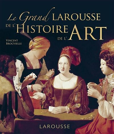 Le grand Larousse de l'histoire de l'art