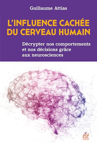 L'influence cachée du cerveau humain: décrypter nos comportements et nos décisions grâce aux neurosciences
