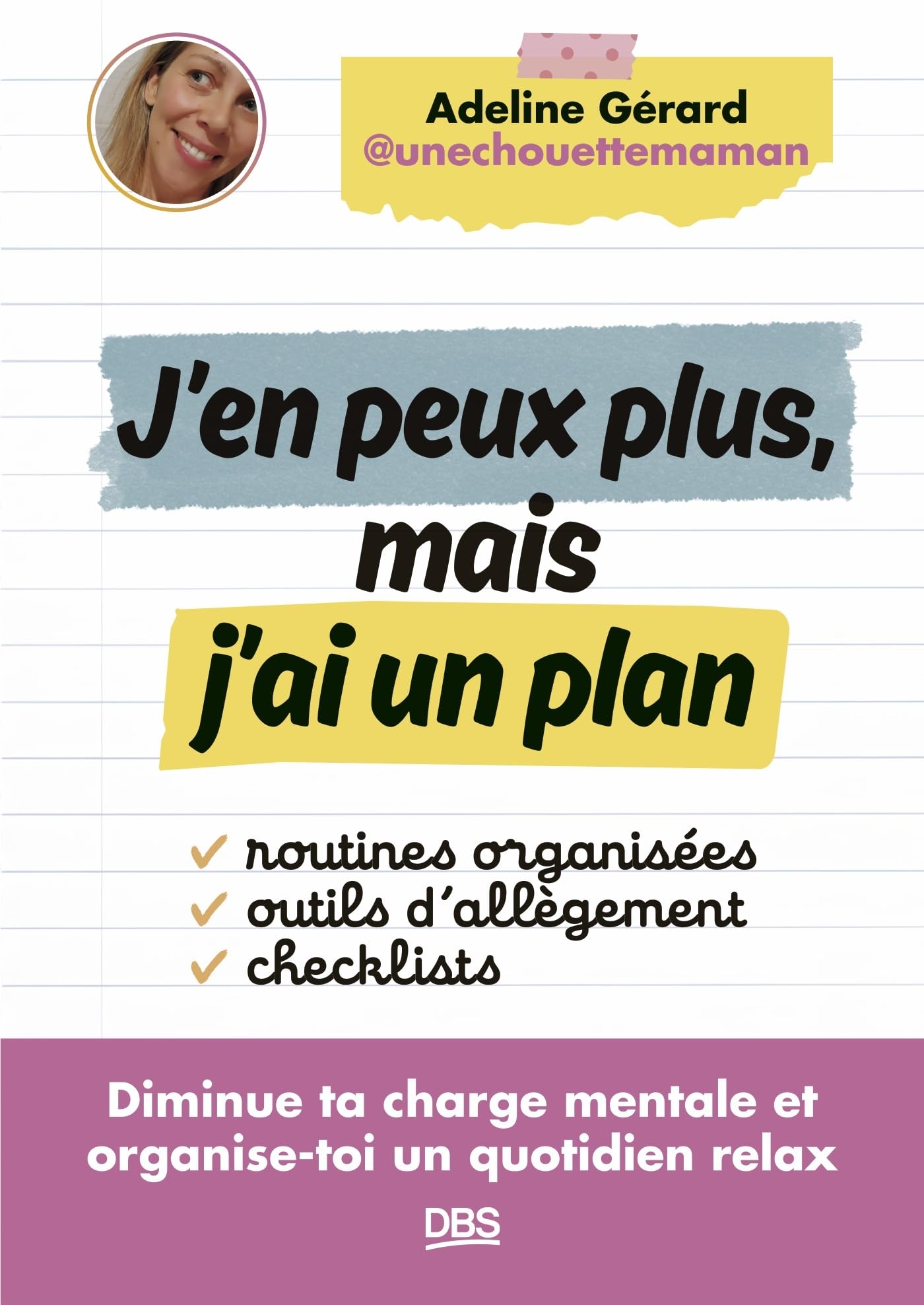 J'en peux plus, mais j'ai un plan: Diminue ta charge mentale et organise-toi un quotidien relax - @unechouettemaman