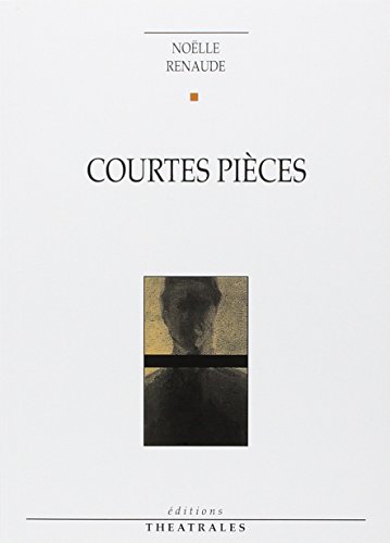 Courtes pièces - Noëlle Renaude