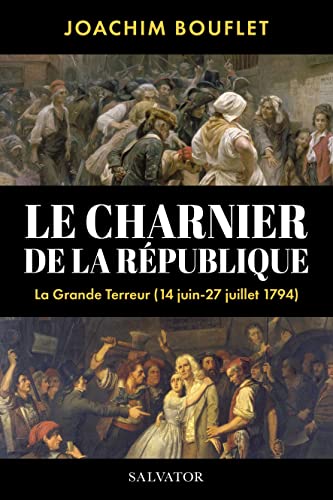 Le charnier de la République: la Grande Terreur à Paris (juin-juillet 1794)