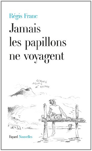 Jamais les papillons ne voyagent - Régis Franc
