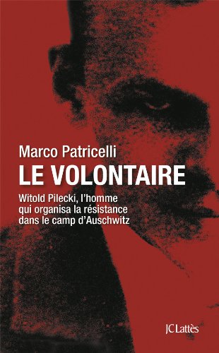Le volontaire - Witold Pilecki, l'homme qui organisa la résistance dans le camp d'Auschwitz