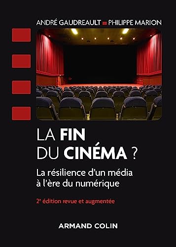 La fin du cinéma? la résilience d'un média à l'ère du numérique (2e édition)