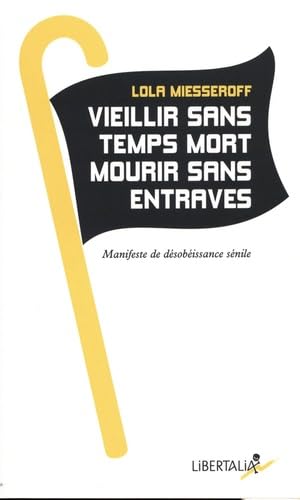 Vieillir sans temps mort, mourir sans entraves: Manifeste