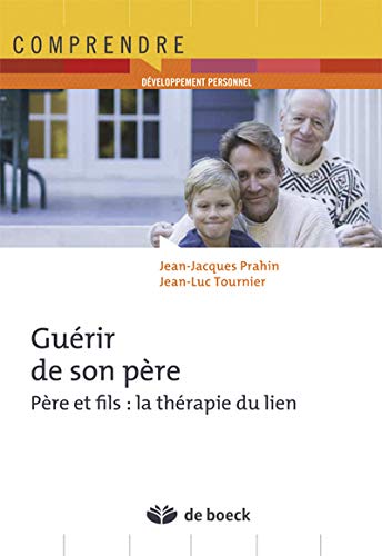 Guérir de son père - père et fils: la thérapie du lien