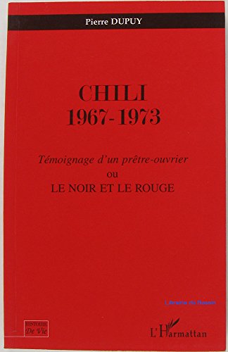CHILI 1967-1973: Témoignage d'un prêtre ouvrier ou Le noir et le rouge