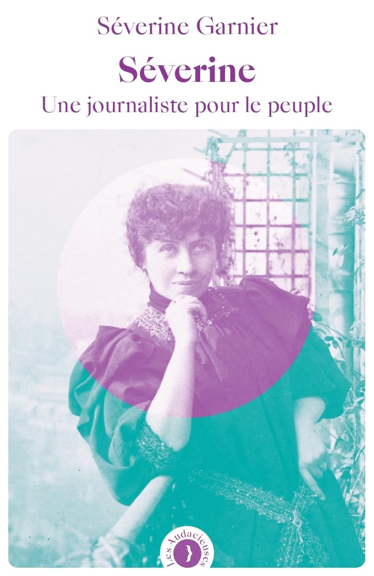 Séverine: Une journaliste pour le peuple