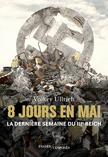 8 jours en mai: l'effondrement du IIIe Reich
