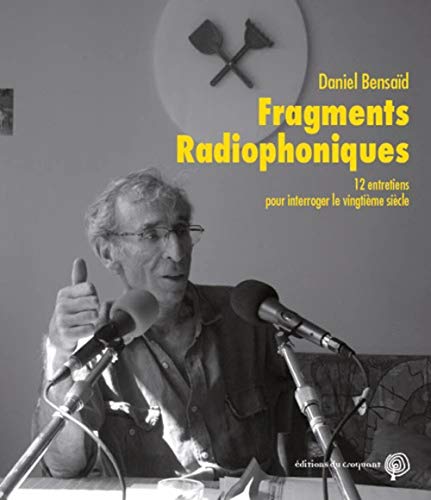 Fragments radiophoniques - 12 entretiens pour interroger le vingtième siècle