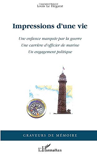 Impressions d'une vie - une enfance marquée par la guerre - une carrière d'officier de marine - un engagement politique