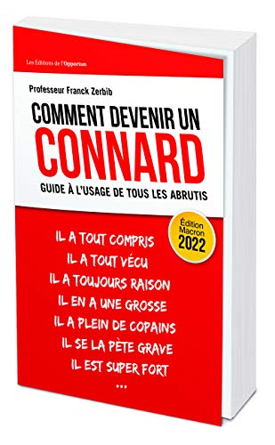 Comment devenir un connard - guide à l'usage pour tous les abrutis (édition Macron 2022)