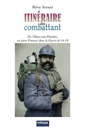 Itinéraire d'un combattant - de l'Alsace aux Flandres, un jeune Français dans la guerre de 14-18