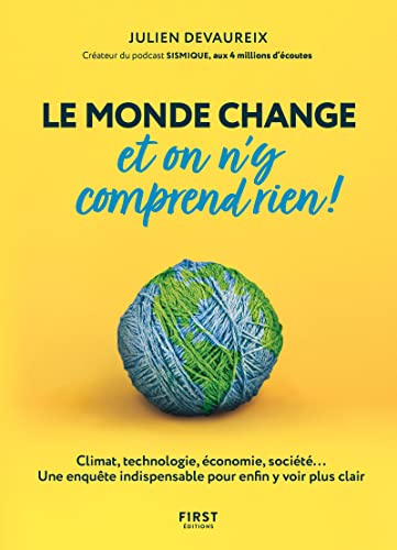 Le monde change et on n'y comprend rien!: climat, technologie, économie, société...: une enquête indispensable pour enfin y voir plus clair