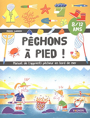 Pêchons à pied!: manuel de l'apprenti pêcheur en bord de mer: 8-12 ans