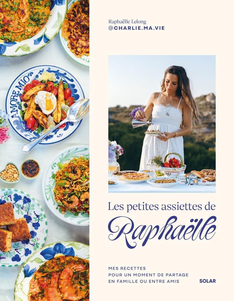 Les petites assiettes de Raphaëlle: mes recettes pour un moment de partage en famille ou entre amis