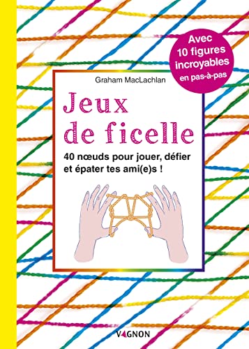 Jeux de ficelle - 40 noeuds pour jouer, défier et épater tes ami(e)s!
