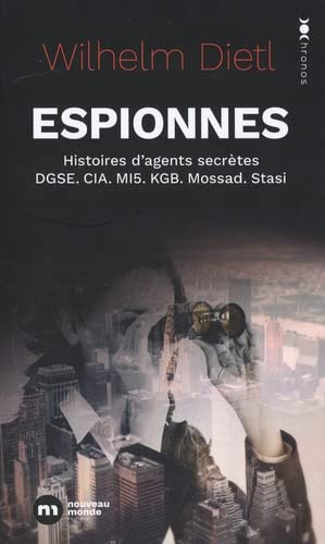 Espionnes: histoires d'agents secrètes de la DGSE, de la CIA, du MI5, du KGB, du Mossad et de la Stasi