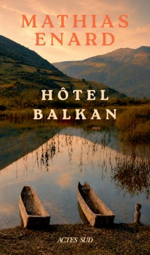 Mélancolie des confins: Est. Hôtel Balkan: récit