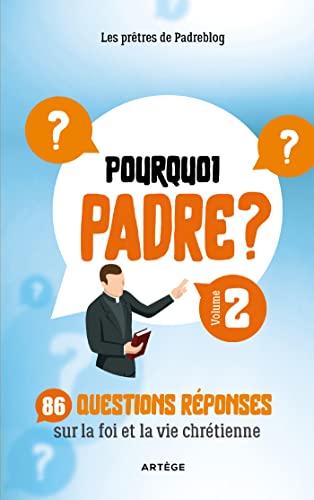 Pourquoi Padre? Tome 2: 86 questions réponses sur la foi et la vie chrétienne