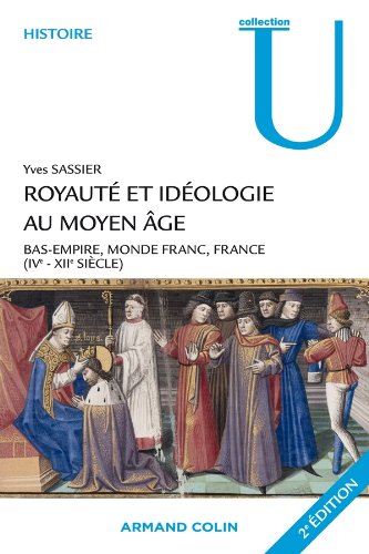 Royauté et idéologie au Moyen Age - bas-empire, monde franc, France - IV-XII siècle (2e édition)