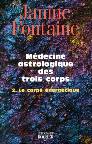 Médecine astrologique des trois corps - Tome 2. Le corps énergétique