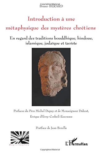 Introduction à une métaphysique des mystères chrétiens: En regard des traditions bouddhique, hindoue, islamique, judaïque et taoïste