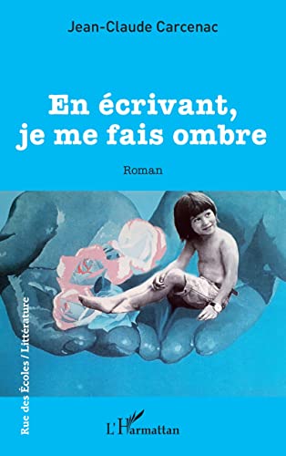 En écrivant, je me fais ombre