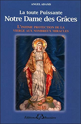 La toute puissante Notre Dame des Grâces - l'infinie protection de la Vierge...