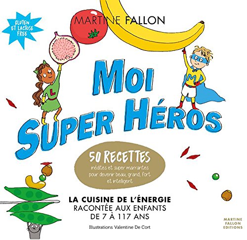 Moi super héro - la cuisine de l'énergie racontée aux enfants de 7 à 117 ans