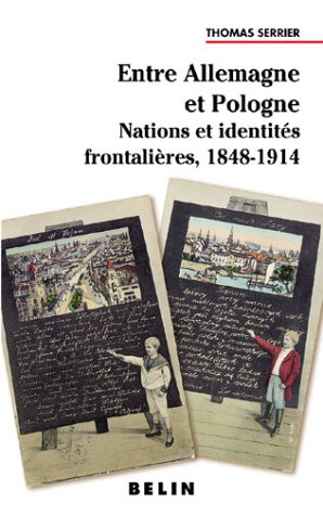 Entre Allemagne et Pologne: Nations et identités frontalières 1848-1914
