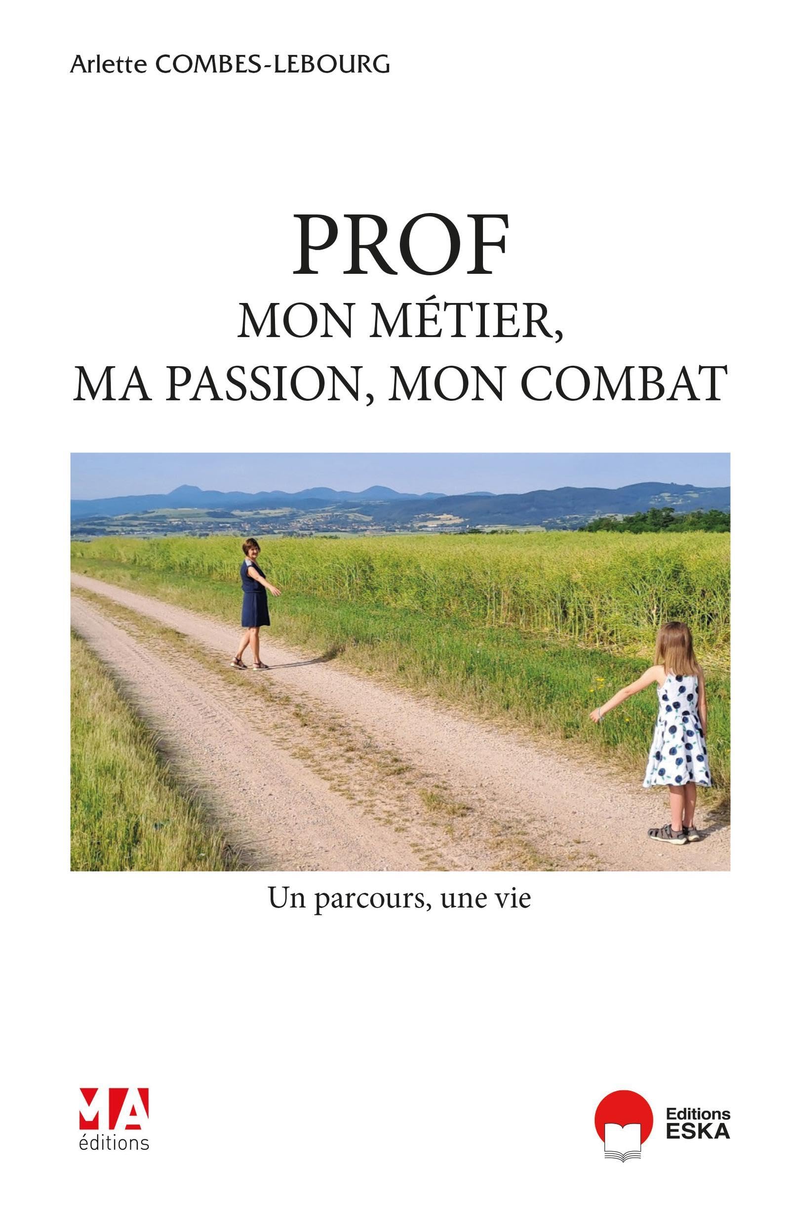 Prof, mon métier, ma passion, mon combat: un parcours, une vie