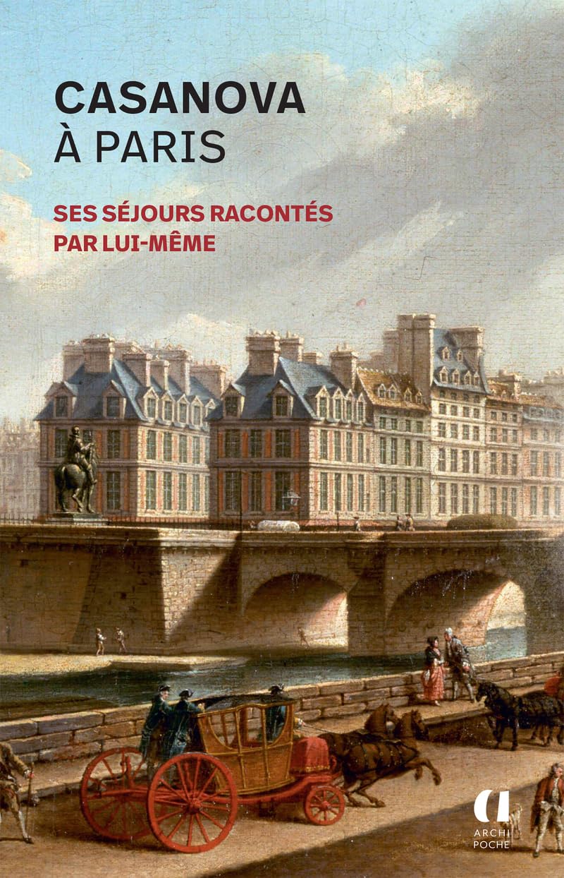 Casanova à Paris: Ses séjours racontés par lui-même