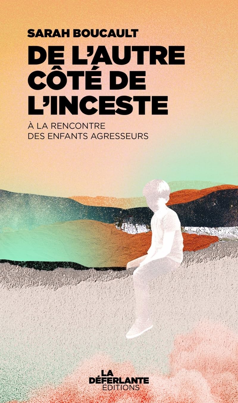 De l'autre côté de l'inceste: A la rencontre des enfants agresseurs