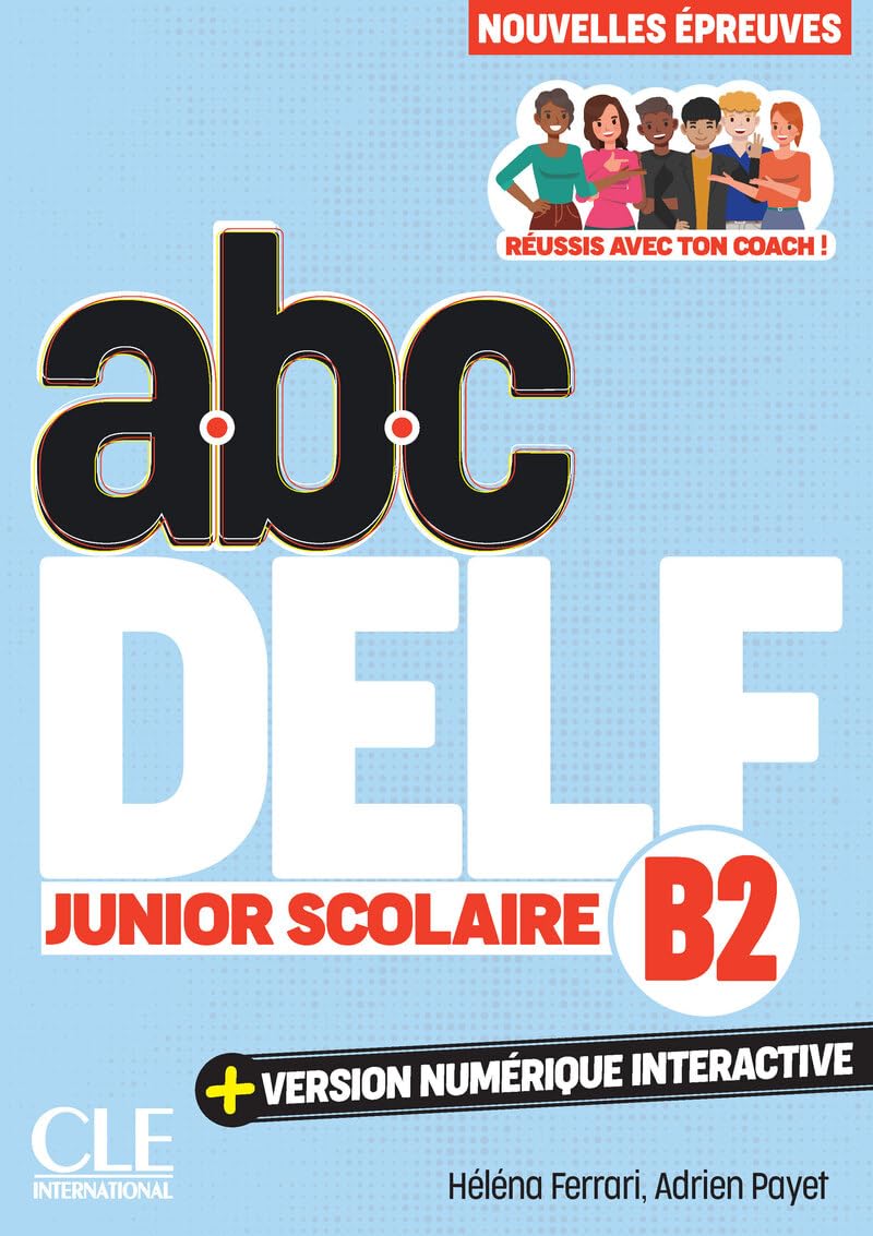 Abc DELF, B2 junior scolaire: réussis avec ton coach!: nouvelles épreuves