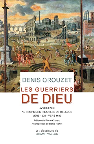 Les guerriers de Dieu: la violence au temps des troubles de religion (vers 1525- vers 1610)