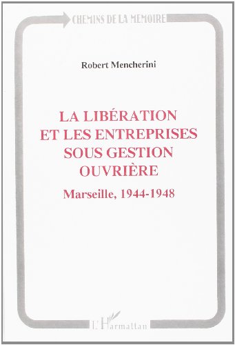 La Libération et les entreprises sous gestion ouvrière - Marseille 1944-1948