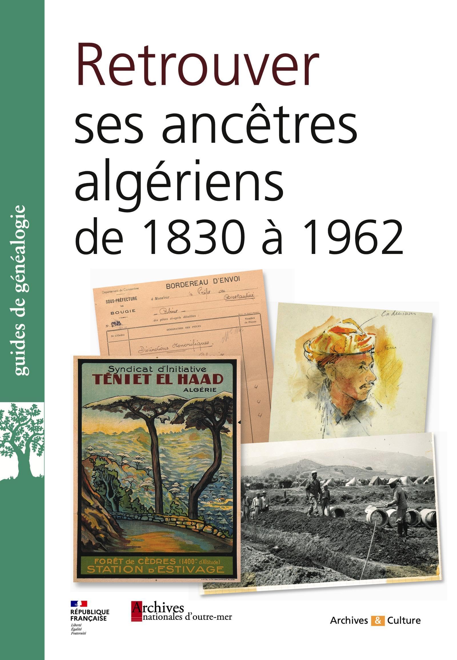 Retrouver ses ancêtres en Algérie de 1830 à 1962: aux Archives nationales d'outre-mer et ailleurs