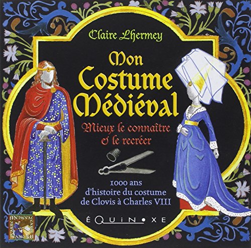 Mon costume médiéval - mieux le connaître et le recréer