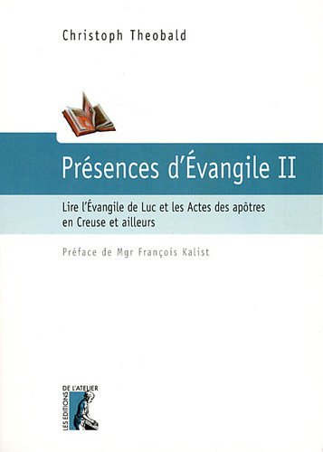 Présences d'Evangile t.2 - lire l'Evangile de Luc et les Actes des Apôtres en Creuse et ailleurs