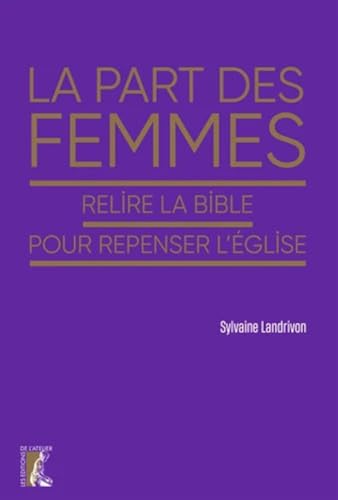 La part des femmes: Relire la bible pour repenser l'Eglise