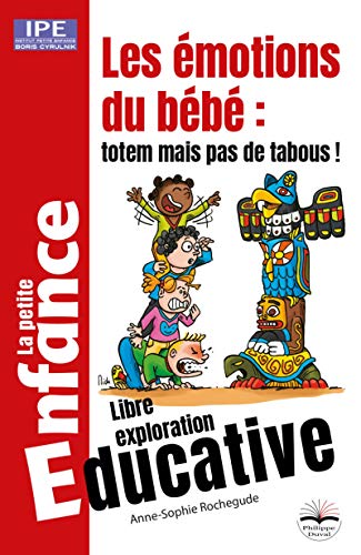 Les émotions de bébé: totem mais pas de tabous!: la petite enfance