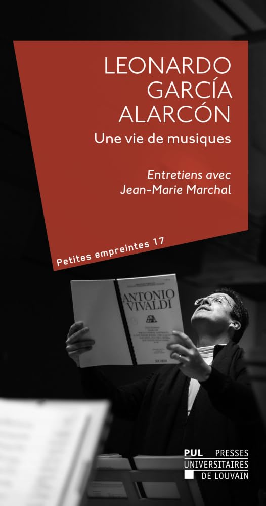 Leonardo García-Alarcón, une vie de musique: Entretiens avec Jean-Marie Marchal