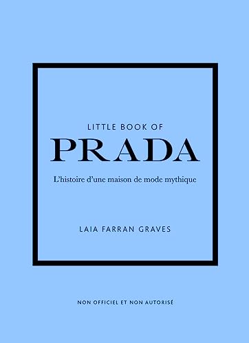 Little book of Prada: l'histoire d'une maison de mode mythique: non officiel et non autorisé
